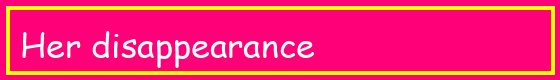 Her disappearance